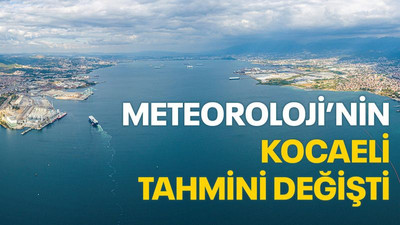 Meteoroloji’nin Kocaeli tahmini değişti