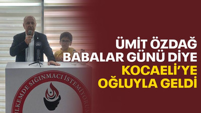 Özdağ, Babalar Günü diye Kocaeli’ye oğluyla geldi