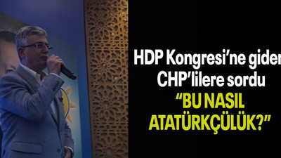 Ellibeş HDP Kongresi’ne giden CHP’lilere sordu “BU NASIL ATATÜRKÇÜLÜK?”