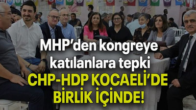 MHP’den kongreye katılanlara tepki: CHP-HDP KOCAELİ’DE BİRLİK İÇİNDE!