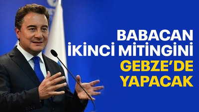 Babacan, ikinci mitingini Gebze’de yapacak!