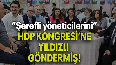 “Şerefli yöneticilerini” HDP KONGRESİ’NE YILDIZLI GÖNDERMİŞ!