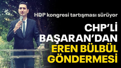 HDP kongresine gidenlere, Başaran'dan Eren Bülbül göndermesi!