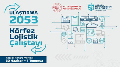 Kocaeli Lojistik Çalıştayı’nda ulaşım ve lojistik ele alınacak