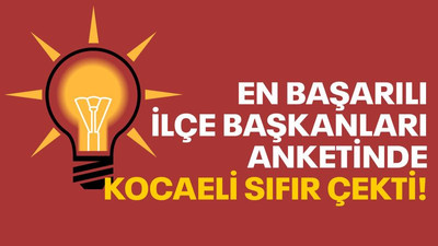 En başarılı ilçe başkanları anketinde Kocaeli sıfır çekti!