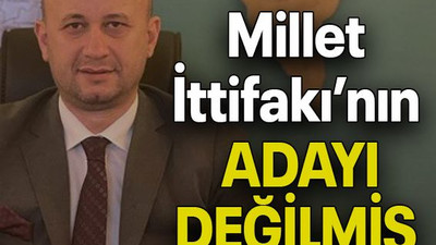 Millet İttifakı’nın ADAYI DEĞİLMİŞ