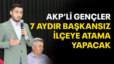 AKP’li gençler 7 aydır başkansız ilçeye atama yapacak