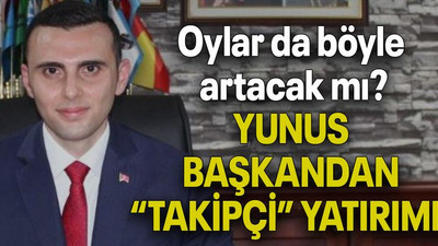 Oylar böyle mi artacak? YUNUS BAŞKANDAN “TAKİPÇİ” YATIRIMI!