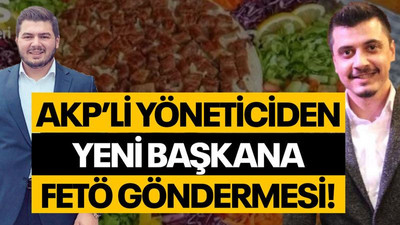 AKP’li yöneticiden yeni başkana FETÖ göndermesi!