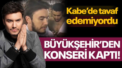 Kabe’de tavaf edemiyordu, Büyükşehir’den konseri kaptı!