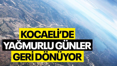 Kocaeli’de yağmurlu günler geri dönüyor