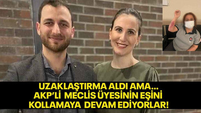 Uzaklaştırma aldı ama… AKP’li Meclis Üyesinin eşini kollamaya devam ediyorlar!