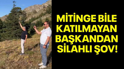 Mitinge bile katılmayan başkandan silahlı şov!