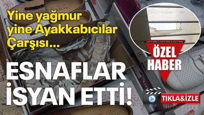 Yine yağmur yine Ayakkabıcılar Çarşısı… Esnaflar isyan etti!