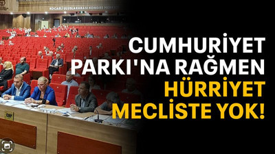 Cumhuriyet Parkı'na rağmen Hürriyet, mecliste yok!