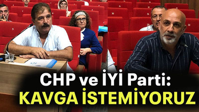 CHP ve İYİ Parti: Kavga istemiyoruz