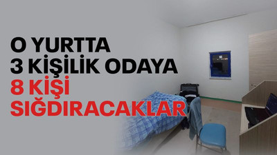 Kocaeli'deki o yurtta, 3 kişilik odaya, 8 kişi sığdıracaklar!