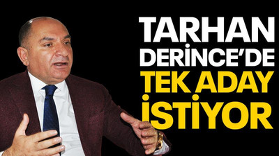 Tarhan, Derince’de tek aday istiyor