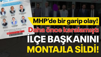 MHP’de garip olay! İlçe başkanını, montajla sildi!