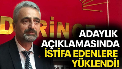 Adaylık açıklamasında istifa edenlere yüklendi!