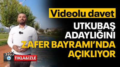 Utkubaş, adaylığını Zafer Bayramı'nda açıklayacak! Videolu davet
