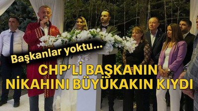 Başkanlar yoktu CHP’li başkanın nikahını Büyükakın kıydı