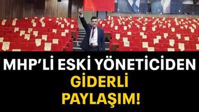 MHP’li eski yöneticiden giderli paylaşım!