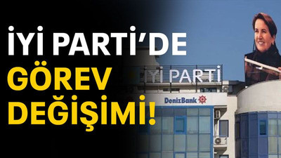 İYİ Parti’de görev değişimi!