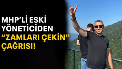 MHP’li eski yöneticiden “zamları çekin” çağrısı!