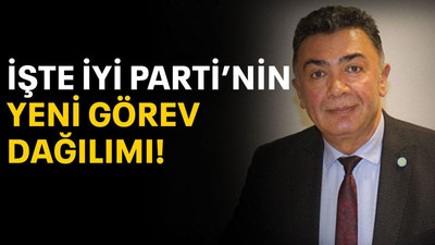 İşte İYİ Parti’nin yeni görev dağılımı!