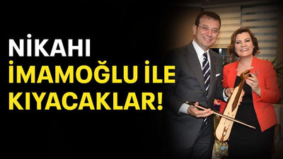 Nikâhı İmamoğlu ile kıyacaklar