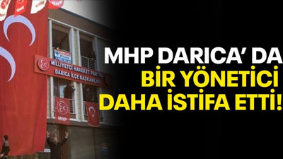 MHP Darıca’da bir yönetici daha istifa etti
