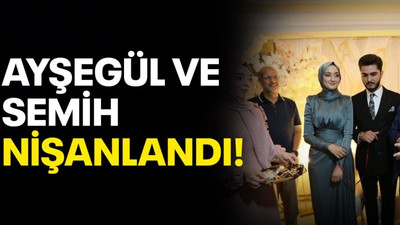 Semih ve Ayşegül nişanlandı