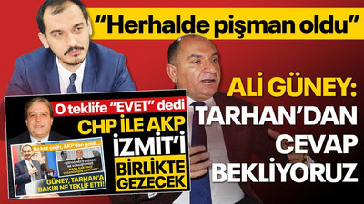 Ali Güney: Tarhan’dan cevap bekliyoruz