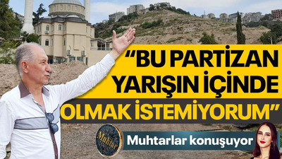 Muhtar Keskin: Bu partizan yarışın içinde olmak istemiyorum