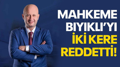 Mahkeme Bıyıklı’yı iki kere reddetti!