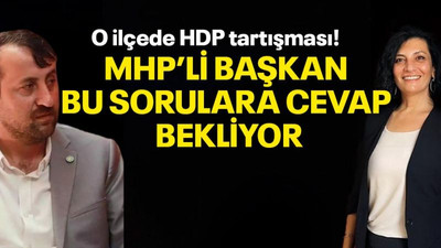 O ilçede HDP tartışması! MHP'li başkan bu sorulara cevap bekliyor