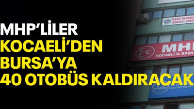 MHP’liler Kocaeli’den Bursa’ya 40 otobüs kaldıracak!