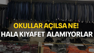Okullar açılsa ne! Hala kıyafet alamıyorlar