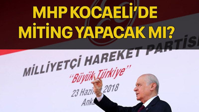 MHP Kocaeli’de miting yapacak mı?