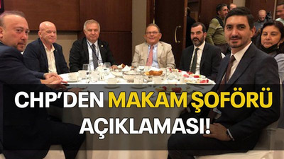 CHP’den makam şoförü açıklaması!