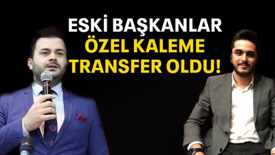 Eski başkanlar özel kaleme transfer oldu!