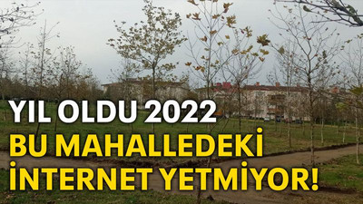 Yıl oldu 2022 Bu mahalledeki internet YETMİYOR
