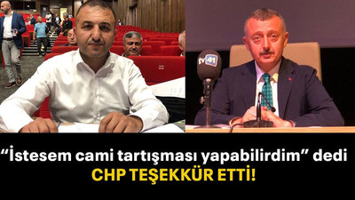 “İstesem cami tartışması yapabilirdim” dedi CHP TEŞEKKÜR ETTİ!