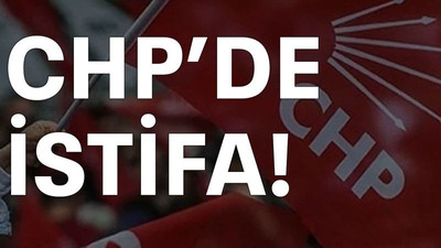 CHP’de istifa!