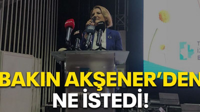 Bakın Akşener’den ne istedi!