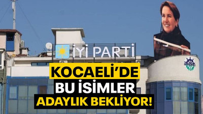 İYİ Parti Kocaeli'de, bu isimler adaylık bekliyor!
