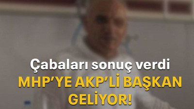 Çabaları sonuç verdi MHP’ye AKP’li başkan geliyor!
