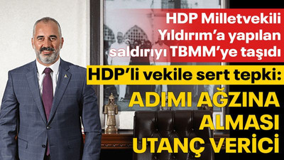 Yıldırım'a yapılan saldırıyı TBMM'ye taşıyan HDP'li vekile, Yıldırım'dan sert tepki