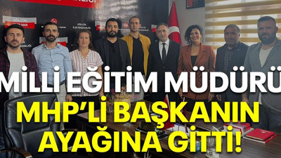 Milli Eğitim Müdürü MHP’li başkanın ayağına gitti!